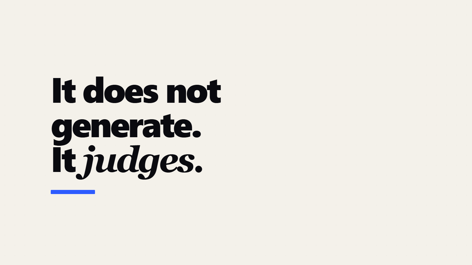 LLM as a Judge, or a Model That Only Judges: Jev Measured
